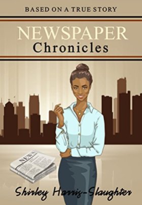 Newspaper Chronicles by Shirley Slaughter
