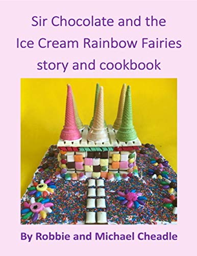 Sir Chocolate and the Ice Cream Rainbow Fairies by Robbie Cheadle